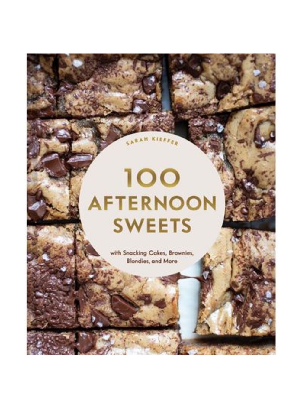 100 Afternoon Sweets: With Snacking Cakes, Brownies, Blondies, and More -- Sarah